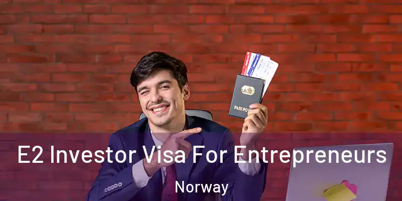  E2 Investor Visa For Entrepreneurs Norway