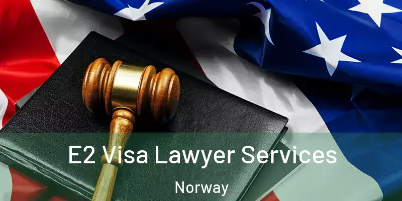  E2 Visa Lawyer Services Norway
