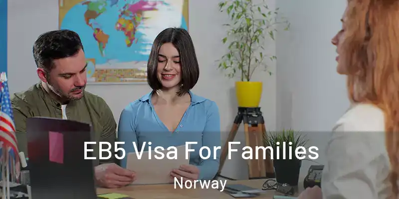  EB5 Visa For Families Norway